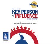Key person of influence : the five-step method to become one of the most highly valued and highly paid people in your industry cover image
