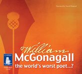The life and works of william mcgonagall. The World's Worst Poet cover image