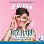 Try hard : tales from the life of a needy overachiever cover image