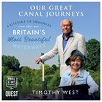 Our great canal journeys : a lifetime of memories on Britain's most beautiful waterways cover image
