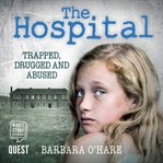 The hospital : how I survived the secret child experiments at Aston Hall cover image