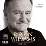 Robin Williams : when the laughter stops, 1951-2014 cover image