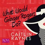 What would Ginger Rogers do? cover image