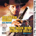 Black horse western collection. Western Union & The Man Who Burned Hell! cover image