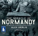 The miracle of Normandy : the role that deception played in D-Day cover image