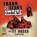 Frank 'n' stan's bucket list #1. TT Races cover image