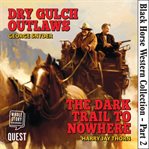 Black horse western collection part 2. Dry Gulch Outlaws & The Dark Trail to Nowhere cover image