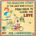 The amazing story of the man who cycled from india to europe for love cover image