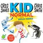 Kid Normal and the rogue heroes cover image