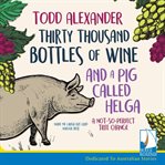 Thirty thousand bottles of wine and a pig called Helga : a not-so-perfect tree change cover image