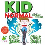 Kid Normal and the shadow machine cover image