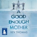 A Good Enough Mother : A Novel cover image