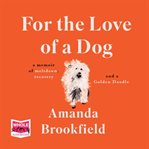 For the love of a dog : a memoir of meltdown, recovery and a Golden Doodle cover image