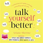 Talk yourself better : a confused person's guide to therapy, counselling and self-help cover image