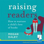 Raising readers : how to nurture a child's love of books cover image