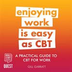 A Practical Guide to CBT for Work : Practical Guide Series cover image