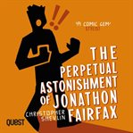 The Perpetual Astonishment of Jonathon Fairfax : Jonathon Fairfax Series, Book 1 cover image