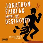 Jonathon Fairfax Must Be Destroyed : Jonathon Fairfax Series, Book 2 cover image