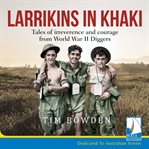 Larrikins in khaki : tales of irreverence and courage from World War II diggers cover image