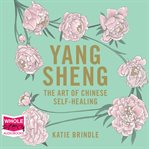 Yang sheng : the art of Chinese self-healing cover image