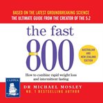 The Fast 800 : How to combine rapid weight loss and intermittent fasting for long-term good health cover image