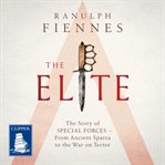 The elite. The Story of Special Forces – From Ancient Sparta to the Gulf War cover image