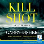 Kill Shot : a Wyatt thriller cover image