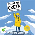 We are all Greta : be inspired to save the world cover image