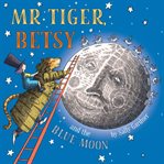 Mr tiger, betsy and the blue moon cover image
