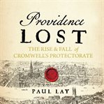 Providence lost : the rise & fall of Cromwell's Protectorate cover image