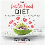 The insta-food diet : how social media has shaped the way we eat cover image