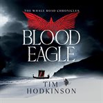 Blood Eagle : Whale Road Chronicles cover image