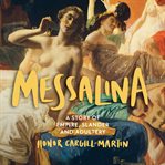 Messalina : A Story of Empire, Slander and Adultery cover image