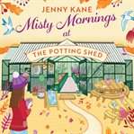 Misty Mornings at the Potting Shed : Potting Shed cover image