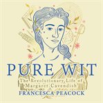 Pure Wit : The Revolutionary Life of Margaret Cavendish cover image