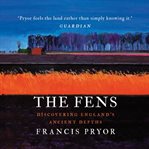 The fens. Discovering England's Ancient Depths cover image