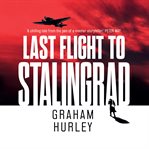 Last Flight to Stalingrad : Wars Within Series, Book 5 cover image