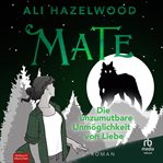 Mate - Die unzumutbare Unmöglichkeit von Liebe : Roman cover image