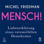Mensch! : Liebeserklärung Eines Verzweifelten Demokraten cover image