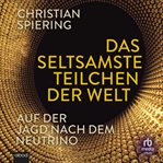 Das seltsamste Teilchen der Welt : Auf Der Jagd Nach Dem Neutrino cover image