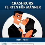 Crashkurs - Erfolgreich Flirten für Männer : Erfolgreich Flirten für Männer cover image