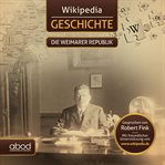 Wikipedia Geschichte - Die Weimarer Republik : Die Weimarer Republik cover image