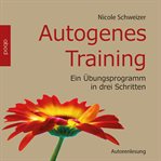 Autogenes Training - Schweizer : ein ubungsprogramm in drei schritten cover image