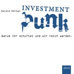 Investment Punk : Warum ihr schuftet und wir reich werden cover image