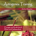 Autogenes Training : Energie und Kraft durch Ruhe und Gelassenheit cover image