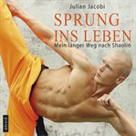 Sprung ins Leben : Mein langer Weg nach Shaolin cover image