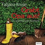 Grabt Opa aus! : Ein rabenschwarzer Alpenkrimi cover image