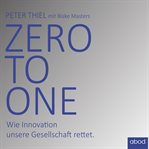 Zero to one : Wie Innovation unsere Gesellschaft rettet cover image