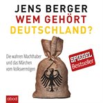 Wem gehört Deutschland : Die wahren Machthaber und das Märchen vom Volksvermögen cover image