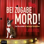 Bei Zugabe Mord! : Eine Diva ermittelt im Salzburger Festspielhaus cover image
